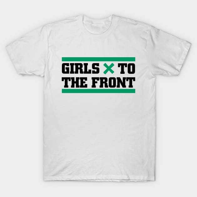 Girls to the Front T-Shirt by hateyouridols